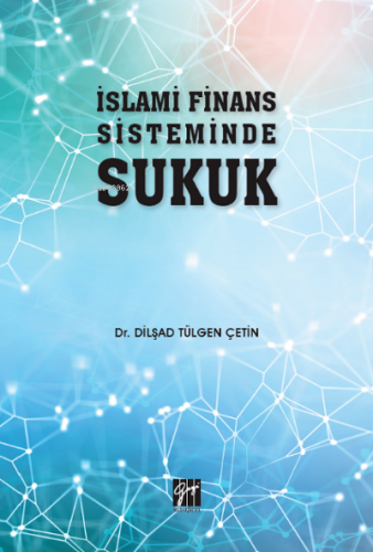 İslami Finans Sisteminde Sukuk | Dilşad Tülgen Çetin | Gazi Kitabevi