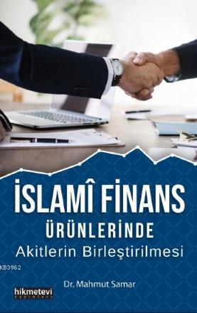 İslami Finans Ürünlerinde Akitlerin Birleştirilmesi | Mahmut Samar | H