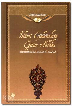 İslami Gelenekte Eğitim Ahlakı; Ahlak Klasikleri 5 | Bedretin İbn Cema