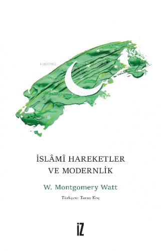 İslâmî Harekeler ve Modernlik | William Montgomery Watt | İz Yayıncılı