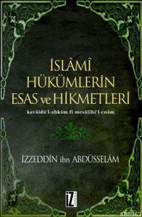 İslâmî Hükümlerin Esas ve Hikmetleri; Kavâidü´l-ahkâm Fî Mesâlihi´l-en