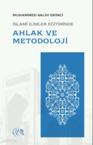 İslami İlimler Eğitiminde Ahlak Ve Metodoloji | Muhammed Salih Ekinc