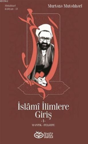 İslami İlimlere Giriş 1; Mantık - Felsefe | Murtaza Mutahhari | Önsöz 