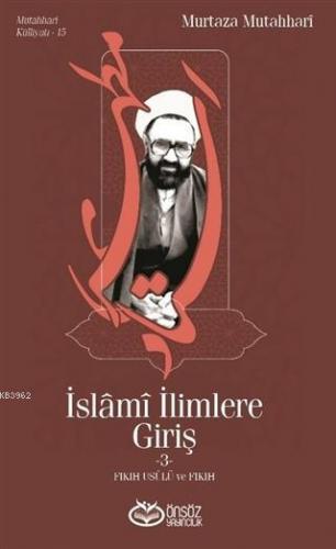 İslami İlimlere Giriş 3; Fıkıh Usulü ve Fıkıh | Murtaza Mutahhari | Ön