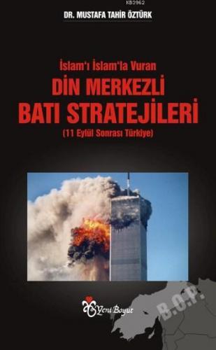 İslam'ı İslam'la Vuran Din Merkezli Batı Stratejileri; 11 Eylül Sonras