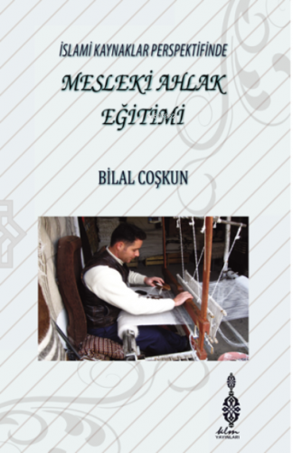 İslami Kaynaklar Perspektifinde Mesleki Ahlak Eğitimi | Bilal Coşkun |