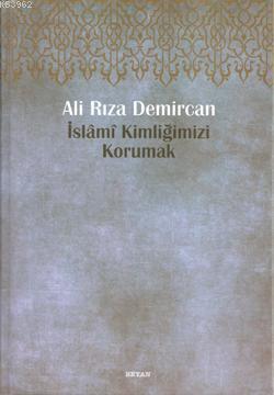 İslami Kimliğimizi Korumak | Ali Rıza Demircan | Ensar Neşriyat