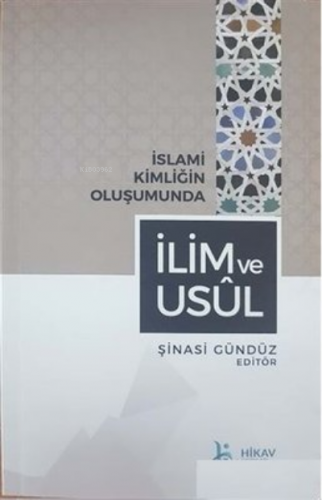 İslami Kimliğin Oluşumunda İlim ve Usul | Kolektif | Hikav Yayıncılık