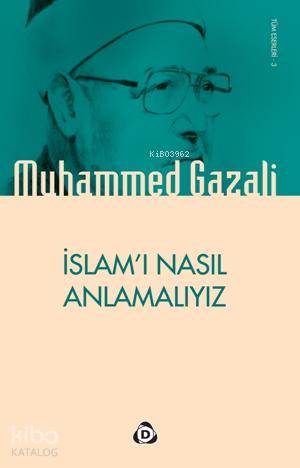 İslamı Nasıl Anlamalıyız | Muhammed Gazali | Düşün Yayıncılık