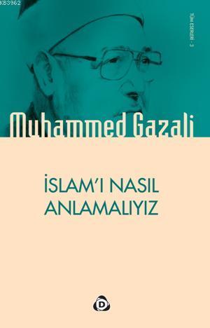 İslamı Nasıl Anlamalıyız | Muhammed Gazali | Düşün Yayıncılık