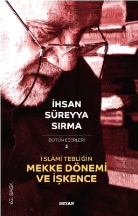 İslâmi Tebliğin Mekke Dönemi ve İşkence | İhsan Süreyya Sırma | Beyan 