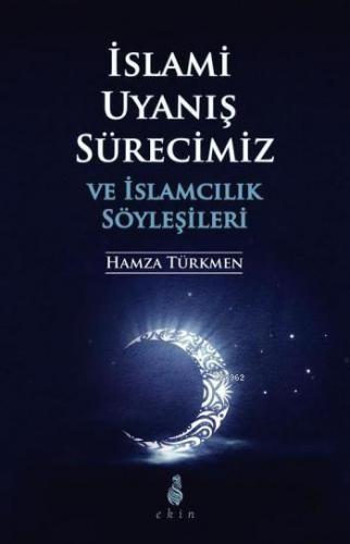 İslami Uyanış Sürecimiz ve İslamcılık Söyleşileri | Hamza Türkmen | Ek