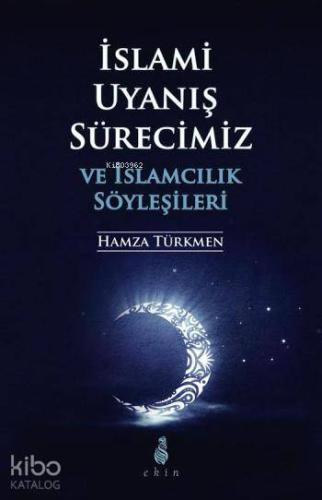 İslami Uyanış Sürecimiz ve İslamcılık Söyleşileri | Hamza Türkmen | Ek