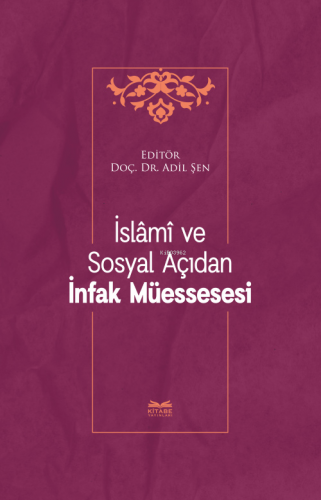 İslâmî ve Sosyal Açıdan İnfak Müessesesi | Adil Şen | Kitabe Yayınları