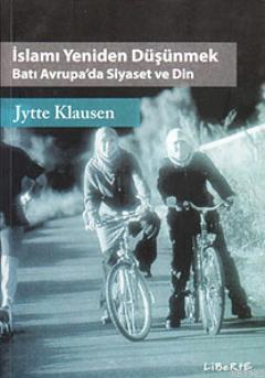 İslamı Yeniden Düşünmek; Batı Avrupa'da Siyaset ve Din | Jytte Klausen