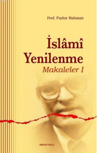 İslami Yenilenme - Makaleler I | Fazlur Rahman | Ankara Okulu Yayınlar