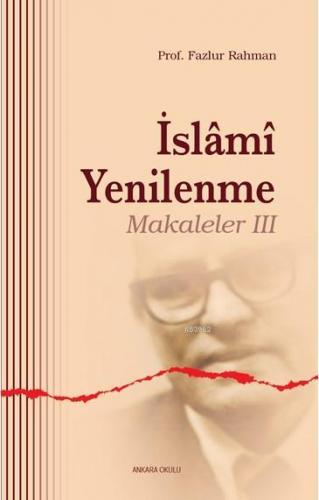 İslami Yenilenme - Makaleler III | Fazlur Rahman | Ankara Okulu Yayınl