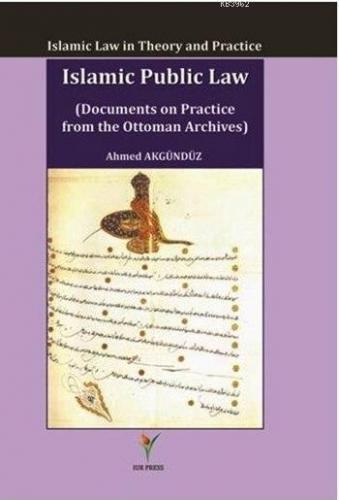 Islamic Public Law (Documents on Practice From The Ottoman Archives); 