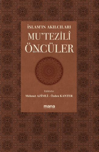 İslam'ın Akılcıları - Mu'tezilî Öncüleri;Coğrafyalar | Mehmet Azimli |