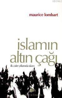 İslamın Altın Çağı; İlk Zafer Yıllarında İslam | Maurice Lombart | Pın