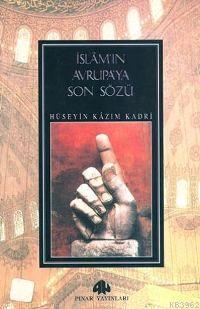 İslam'ın Avrupa'ya Son Sözü | Hüseyin Kazım Kadri | Pınar Yayınları