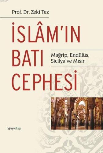 İslâm'ın Batı Cephesi; Mağrip, Endülüs, Sicilya ve Mısır | Zeki Tez | 