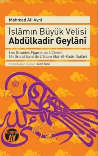 İslâmın Büyük Velisi Abdülkadir Geylâni | Mehmed Ali Ayni | Büyüyen Ay