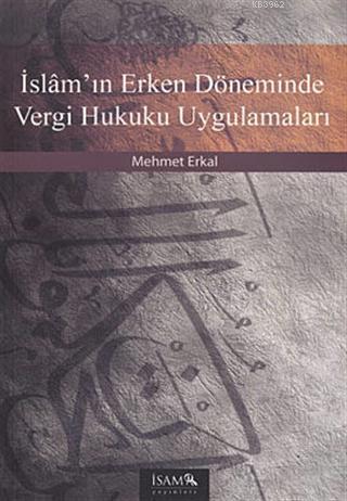 İslam'ın Erken Döneminde Vergi Hukuku Uygulamaları | Mehmet Erkal | İS