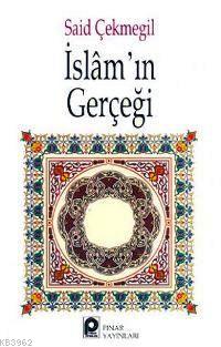 İslam'ın Gerçeği | Said Çekmegil | Pınar Yayınları