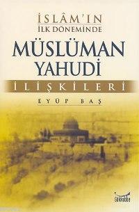 İslam'ın İlk Döneminde Müslüman Yahudi İlişkileri | Eyüp Baş | Gökkubb