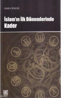 İslam'ın İlk Dönemlerinde Kader | Lütfü Cengiz | Palet Yayınları