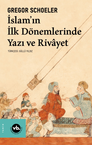 İslam'In İlk Dönemlerinde Yazı Ve Rivayet | Gregor Schoeler | Vakıfban