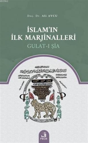 İslam'ın İlk Marjinalleri; Gulat-ı Şia | Ali Avcu | Fecr Yayınları