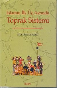 İslamın İlk Üç Asrında Toprak Sistemi | Mustafa Demirci | Kitabevi Yay