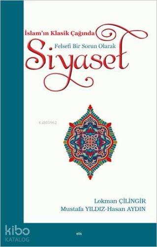 İslam'ın Klasik Çağında Felsefi Bir Sorun Olarak Siyaset | Hasan Aydın