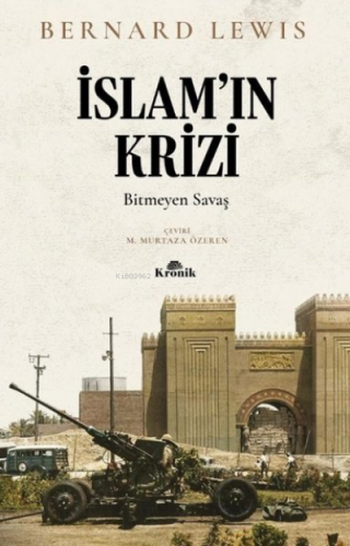 İslam'ın Krizi: Bitmeyen Savaş | Bernard Lewis | Kronik Kitap