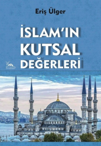 İslam'ın Kutsal Değerleri | Eriş Ülger | Sarmal Kitabevi