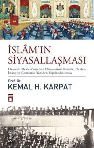 İslâm'ın Siyasallaşması | Kemal H. Karpat | Timaş Tarih