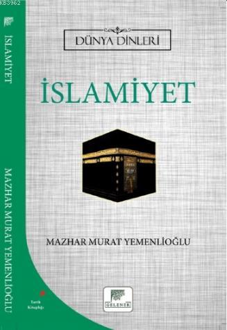 İslamiyet - Dünya Dinleri | Mazhar Murat Yemenlioğlu | Gelenek Yayıncı