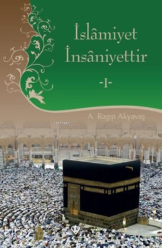 İslamiyet İnsaniyettir 1 | A. Ragıp Akyavaş | Türkiye Diyanet Vakfı Ya