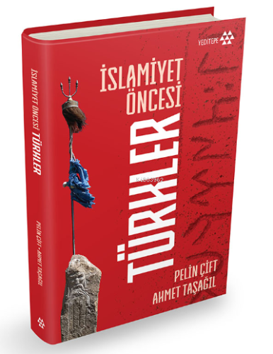 İslamiyet Öncesi Türkler | Ahmet Taşağıl | Yeditepe Yayınevi