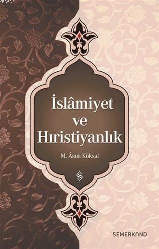 İslamiyet ve Hıristiyanlık | M.Asım Köksal | Semerkand Yayınları