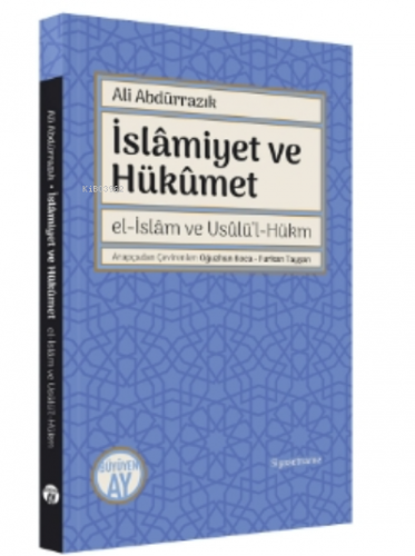 İslâmiyet ve Hükûmet;el-İslâm ve Usûlü’l-Hükm | Ali Abdürrazık | Büyüy