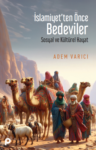 İslamiyet'ten Önce Bedeviler;Sosyal ve Kültürel Hayat | Adem Varıcı | 