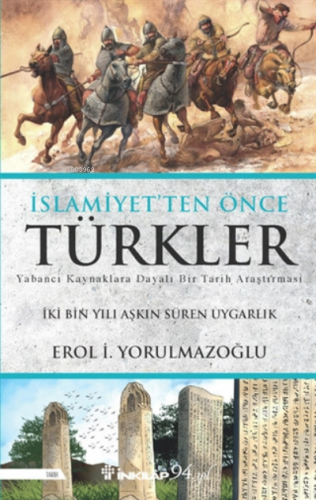 İslamiyetten Önce Türkler | Erol İ. Yorulmazoğlu | İnkılâp Kitabevi