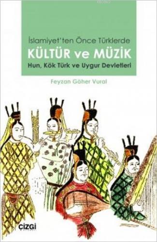 İslamiyet'ten Önce Türklerde Kültür ve Müzik; Hun, Kök Türk ve Uygur D