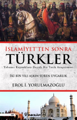 İslamiyetten Sonra Türkler | Erol İ. Yorulmazoğlu | İnkılâp Kitabevi