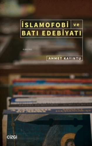 İslamofobi ve Batı Edebiyatı | Ahmet Kayıntu | Çizgi Kitabevi