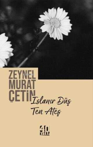 Islanır Düş Ten Ateş | Zeynel Murat Çetin | 40 Kitap