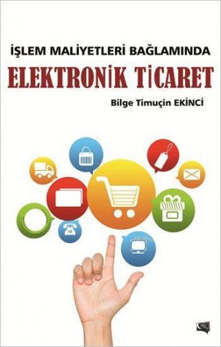 İşlem Maliyetleri Bağlamında Elektronik Ticaret | Bilge Timuçin Ekinci